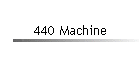 440 Machine